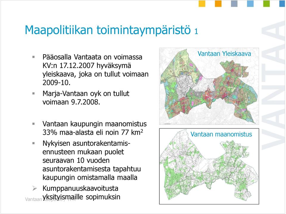 Vantaan Yleiskaava Vantaan kaupungin maanomistus 33% maa-alasta eli noin 77 km 2 Nykyisen asuntorakentamisennusteen
