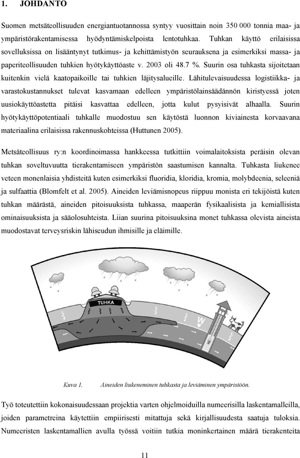 Suurn osa uhkasa soeaan kuenkn velä kaaopakolle a uhken läysaluelle.