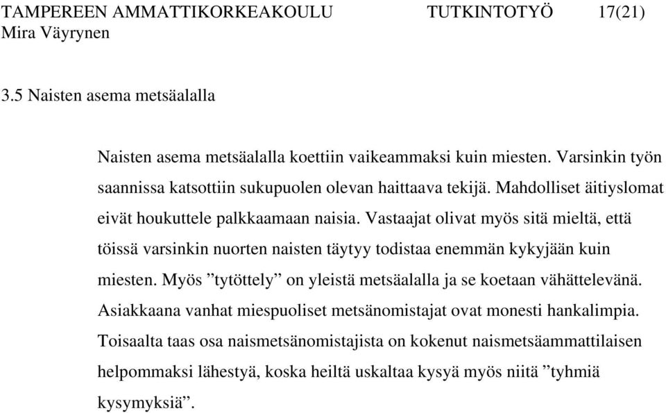 Vastaajat olivat myös sitä mieltä, että töissä varsinkin nuorten naisten täytyy todistaa enemmän kykyjään kuin miesten.