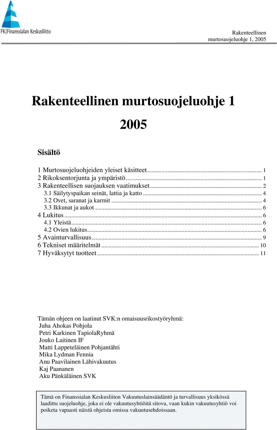 .. 9 6 Tekniset määritelmät... 10 7 Hyväksytyt tuotteet.