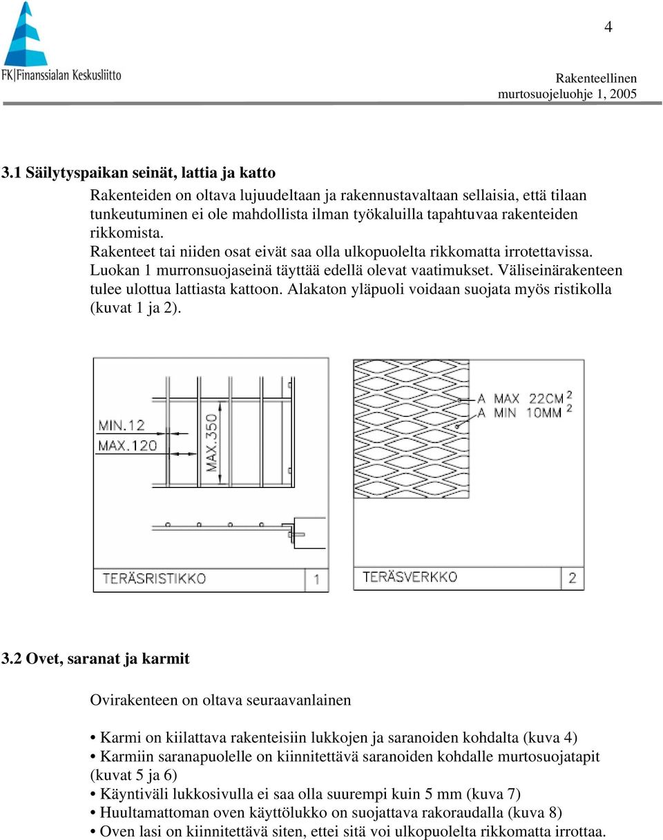 Väliseinärakenteen tulee ulottua lattiasta kattoon. Alakaton yläpuoli voidaan suojata myös ristikolla (kuvat 1 ja 2). 3.