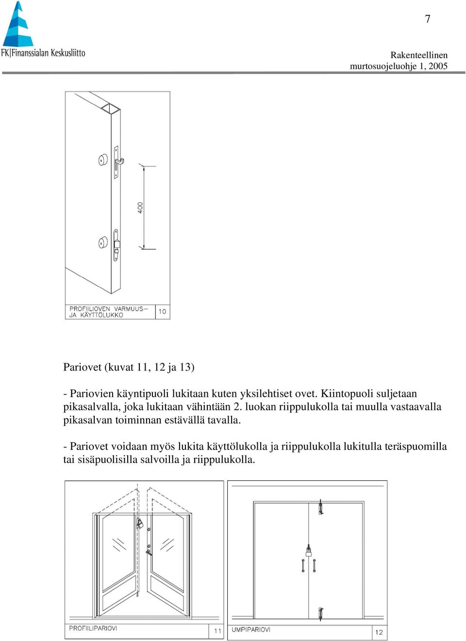 luokan riippulukolla tai muulla vastaavalla pikasalvan toiminnan estävällä tavalla.