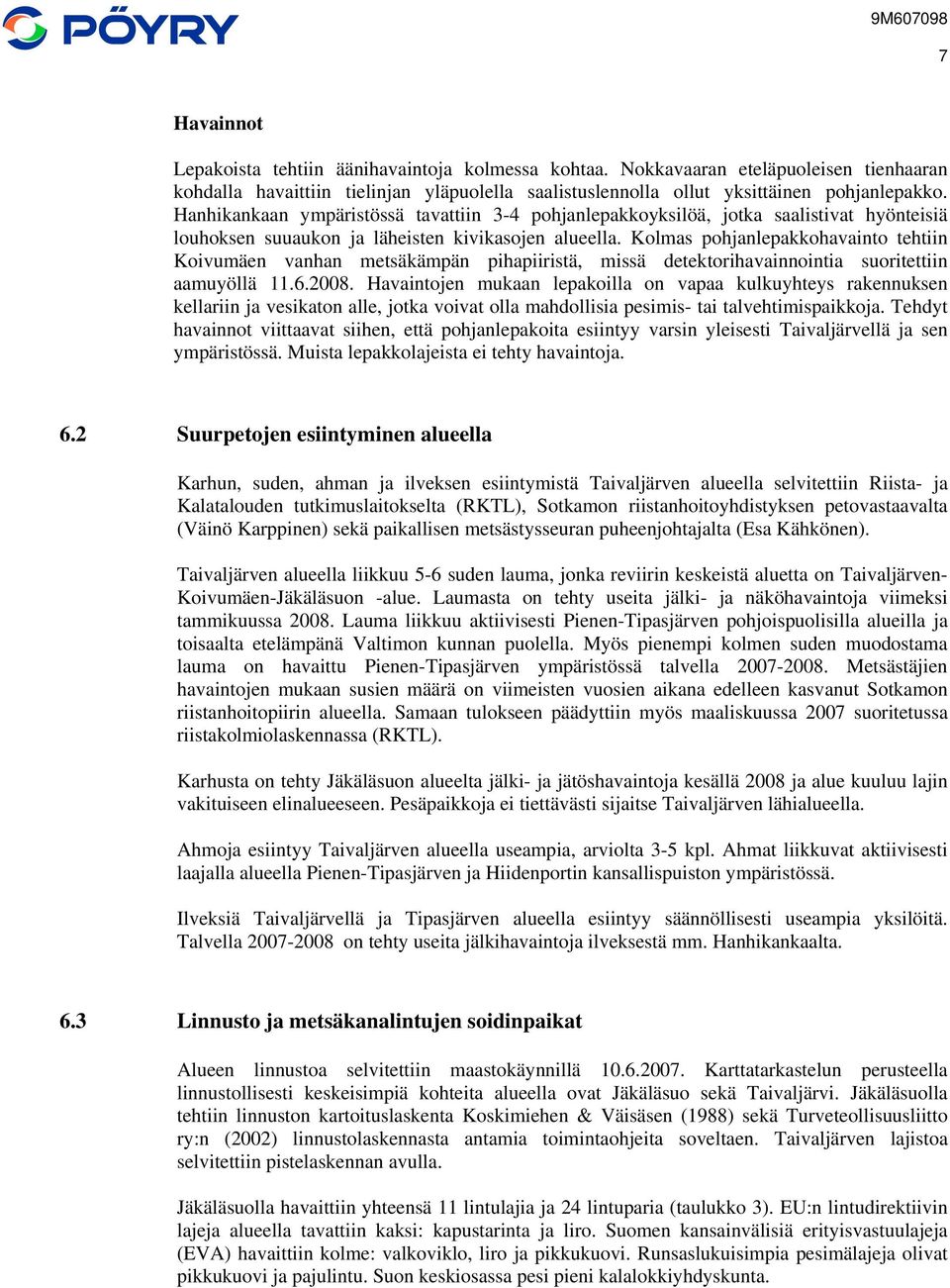 Hanhikankaan ympäristössä tavattiin 3-4 pohjanlepakkoyksilöä, jotka saalistivat hyönteisiä louhoksen suuaukon ja läheisten kivikasojen alueella.