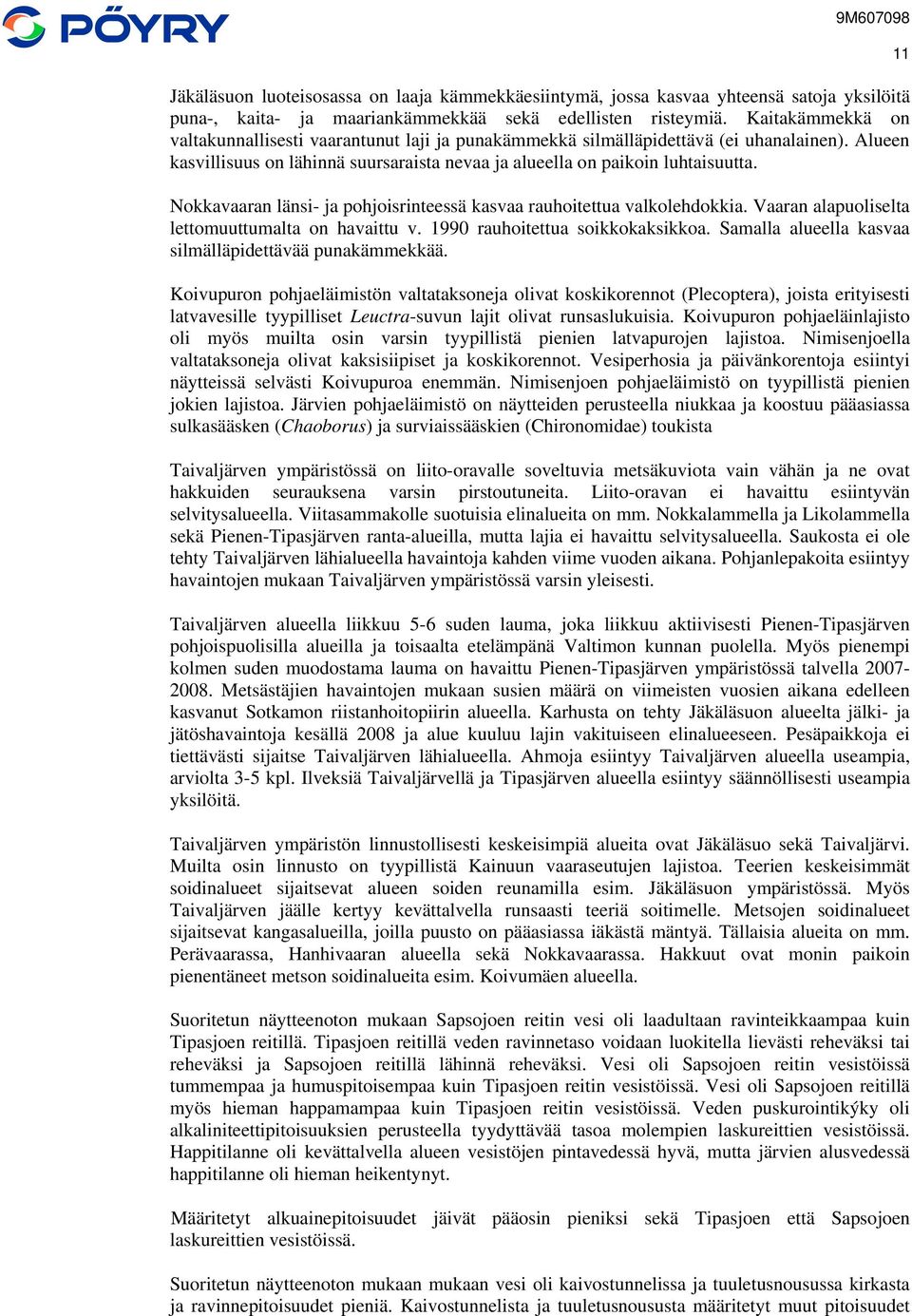 Nokkavaaran länsi- ja pohjoisrinteessä kasvaa rauhoitettua valkolehdokkia. Vaaran alapuoliselta lettomuuttumalta on havaittu v. 1990 rauhoitettua soikkokaksikkoa.