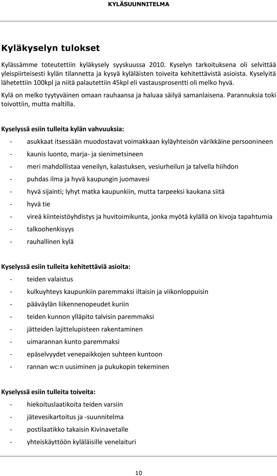 Parannuksia toki toivottiin, mutta maltilla.