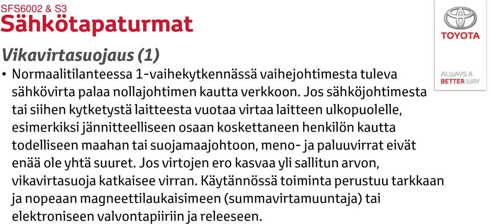 kautta todelliseen maahan tai suojamaajohtoon, meno- ja paluuvirrat eivät enää ole yhtä suuret.