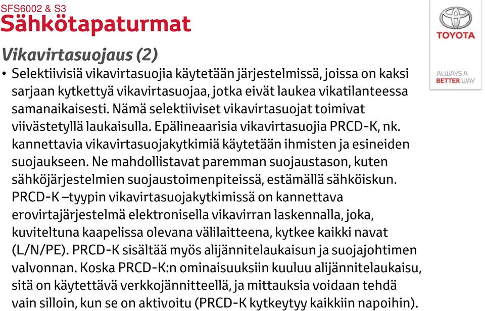 Ne mahdollistavat paremman suojaustason, kuten sähköjärjestelmien suojaustoimenpiteissä, estämällä sähköiskun.