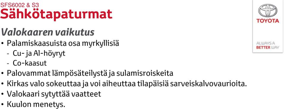 sulamisroiskeita Kirkas valo sokeuttaa ja voi aiheuttaa