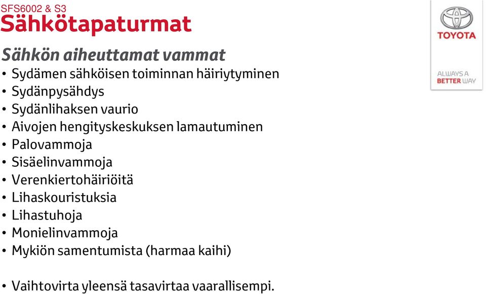 Palovammoja Sisäelinvammoja Verenkiertohäiriöitä Lihaskouristuksia Lihastuhoja