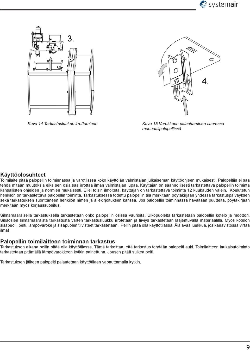 Käyttäjän on säännöllisesti tarkastettava palopellin toiminta kansallisten ohjeiden ja normien mukaisesti. Ellei toisin ilmoiteta, käyttäjän on tarkastettava toiminta 12 kuukauden välein.