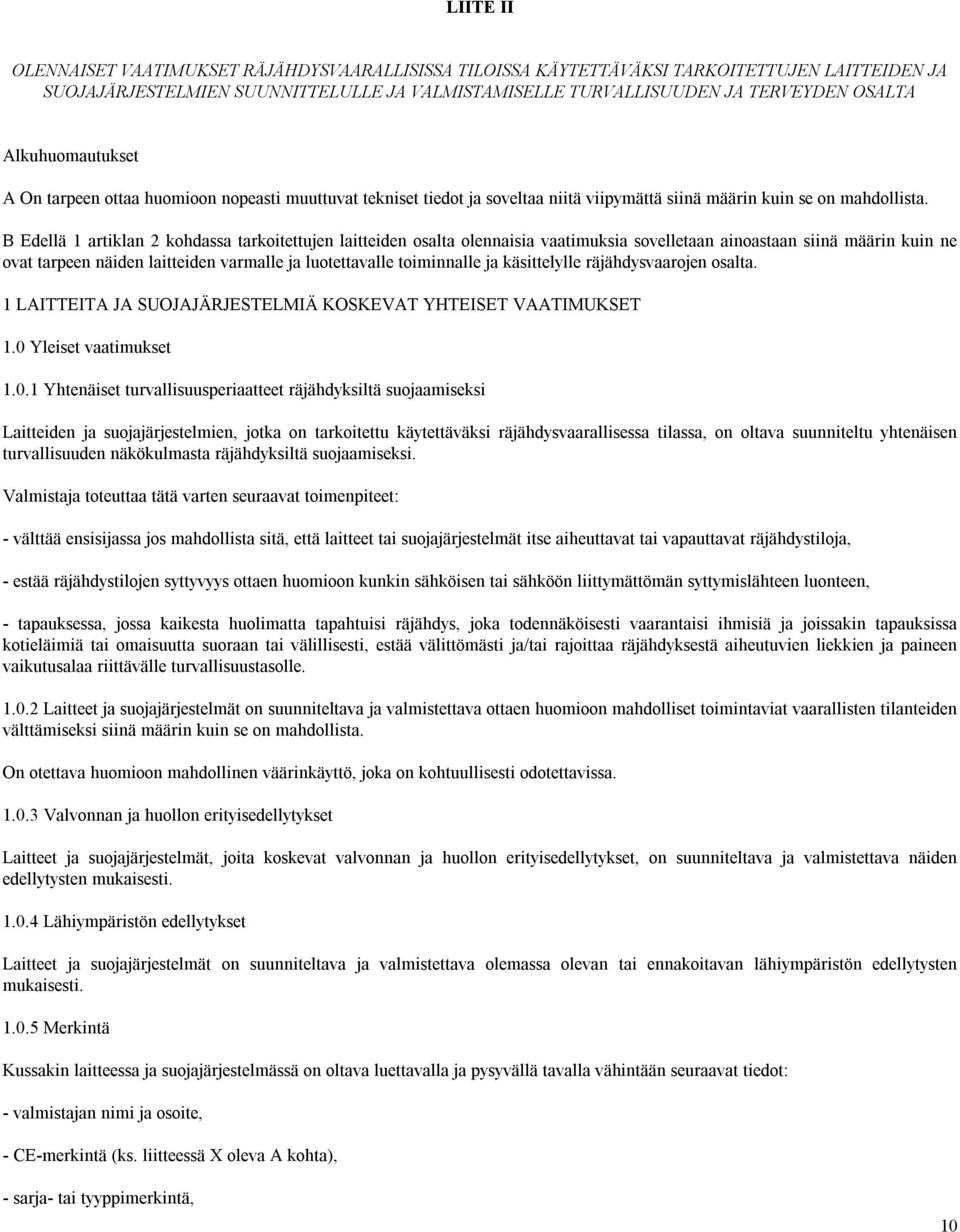 B Edellä 1 artiklan 2 kohdassa tarkoitettujen laitteiden osalta olennaisia vaatimuksia sovelletaan ainoastaan siinä määrin kuin ne ovat tarpeen näiden laitteiden varmalle ja luotettavalle toiminnalle