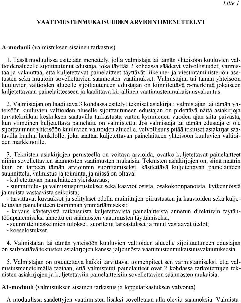 vakuuttaa, että kuljetettavat painelaitteet täyttävät liikenne- ja viestintäministeriön asetusten sekä muutoin sovellettavien säännösten vaatimukset.