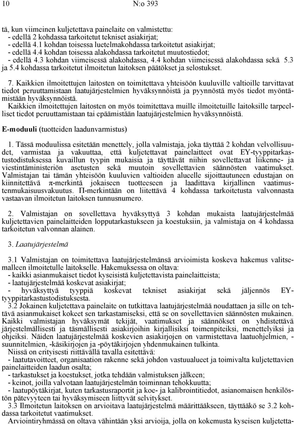 4 kohdan viimeisessä alakohdassa sekä 5.3 ja 5.4 kohdassa tarkoitetut ilmoitetun laitoksen päätökset ja selostukset. 7.