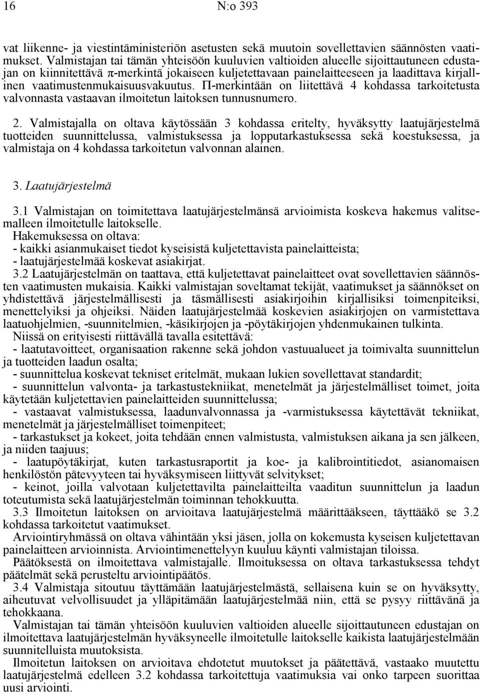 vaatimustenmukaisuusvakuutus. Π-merkintään on liitettävä 4 kohdassa tarkoitetusta valvonnasta vastaavan ilmoitetun laitoksen tunnusnumero. 2.