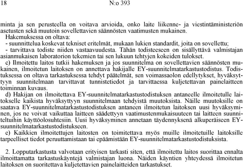 Tähän todisteeseen on sisällyttävä valmistajan asianmukaisen laboratorion tekemien tai sen lukuun tehtyjen kokeiden tulokset.