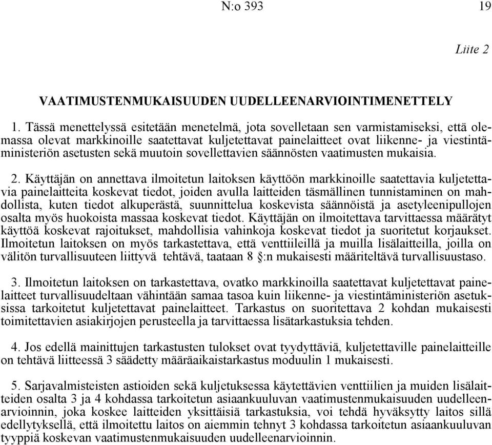 asetusten sekä muutoin sovellettavien säännösten vaatimusten mukaisia. 2.