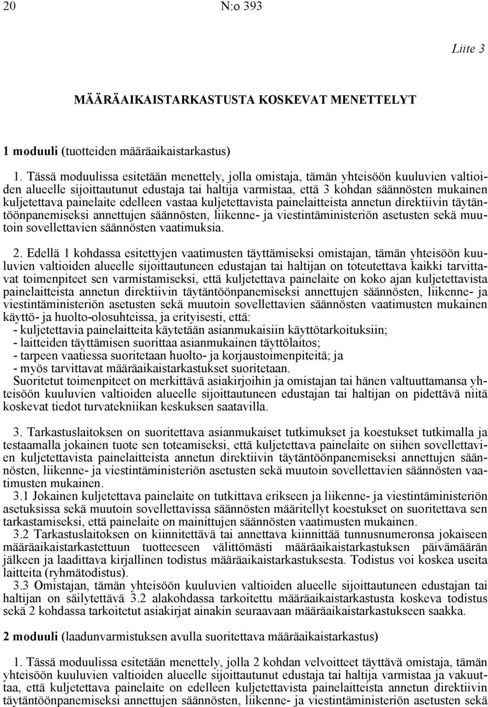 painelaite edelleen vastaa kuljetettavista painelaitteista annetun direktiivin täytäntöönpanemiseksi annettujen säännösten, liikenne- ja viestintäministeriön asetusten sekä muutoin sovellettavien