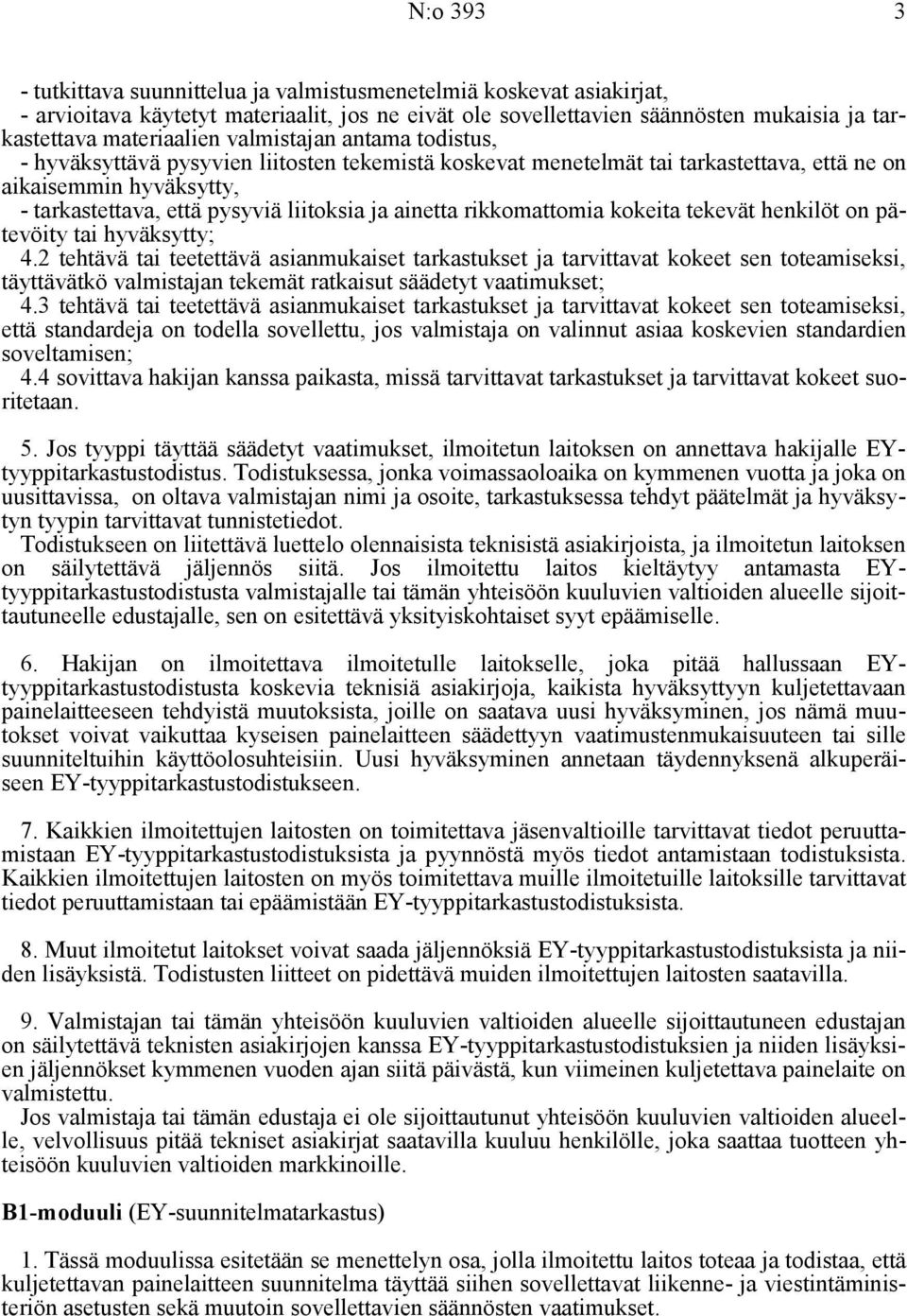 rikkomattomia kokeita tekevät henkilöt on pätevöity tai hyväksytty; 4.