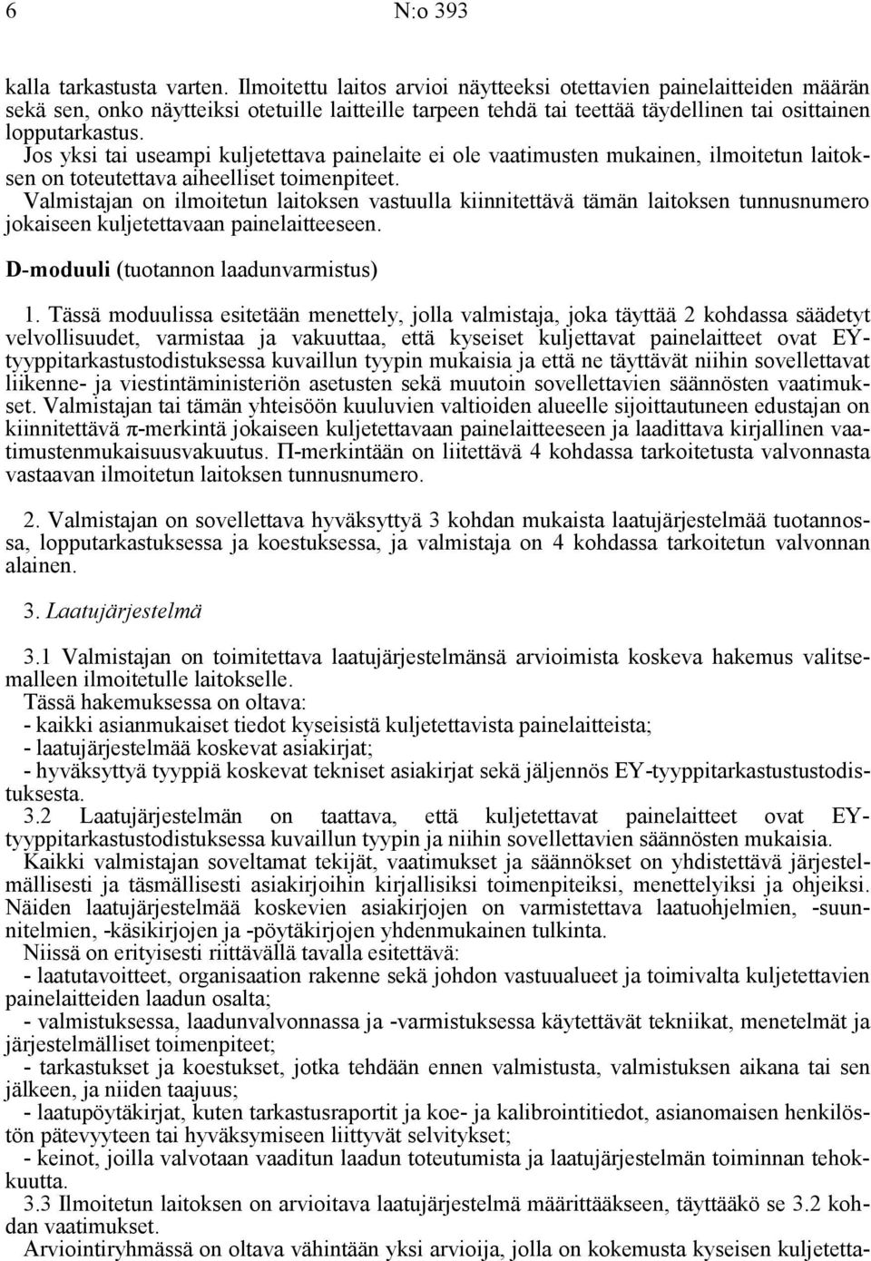Jos yksi tai useampi kuljetettava painelaite ei ole vaatimusten mukainen, ilmoitetun laitoksen on toteutettava aiheelliset toimenpiteet.