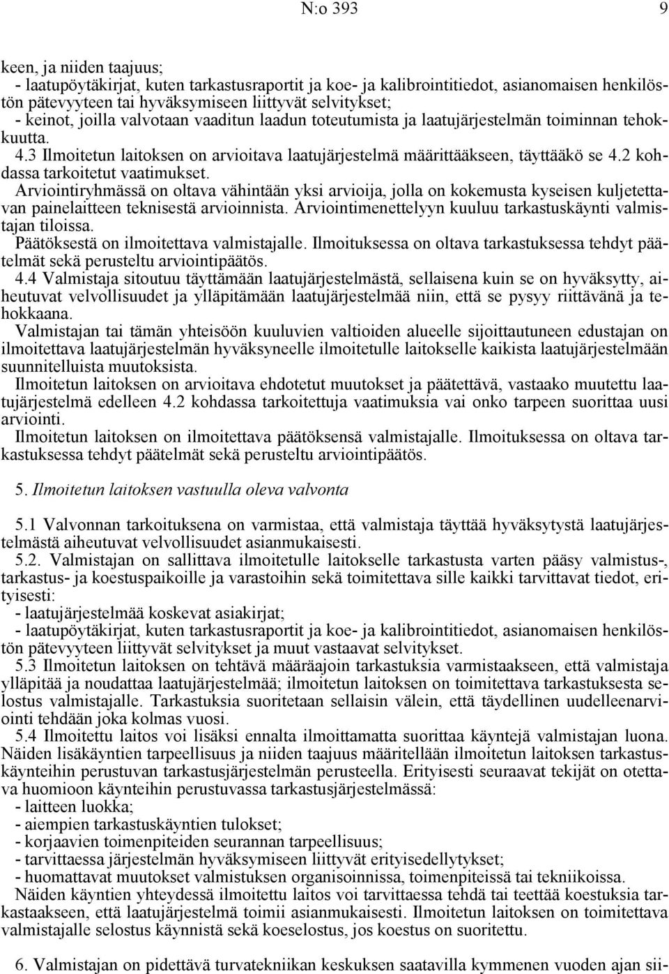 2 kohdassa tarkoitetut vaatimukset. Arviointiryhmässä on oltava vähintään yksi arvioija, jolla on kokemusta kyseisen kuljetettavan painelaitteen teknisestä arvioinnista.