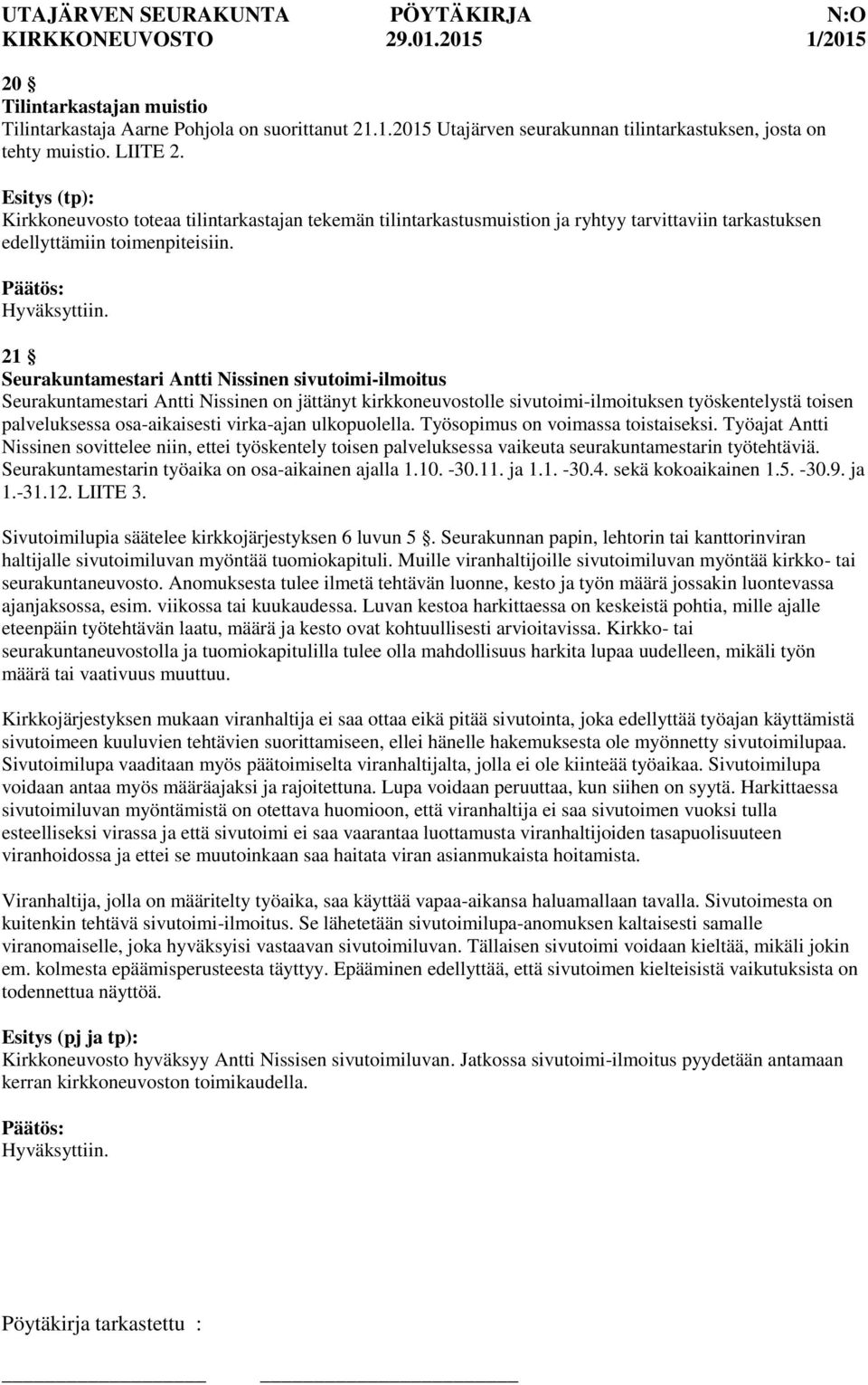 21 Seurakuntamestari Antti Nissinen sivutoimi-ilmoitus Seurakuntamestari Antti Nissinen on jättänyt kirkkoneuvostolle sivutoimi-ilmoituksen työskentelystä toisen palveluksessa osa-aikaisesti