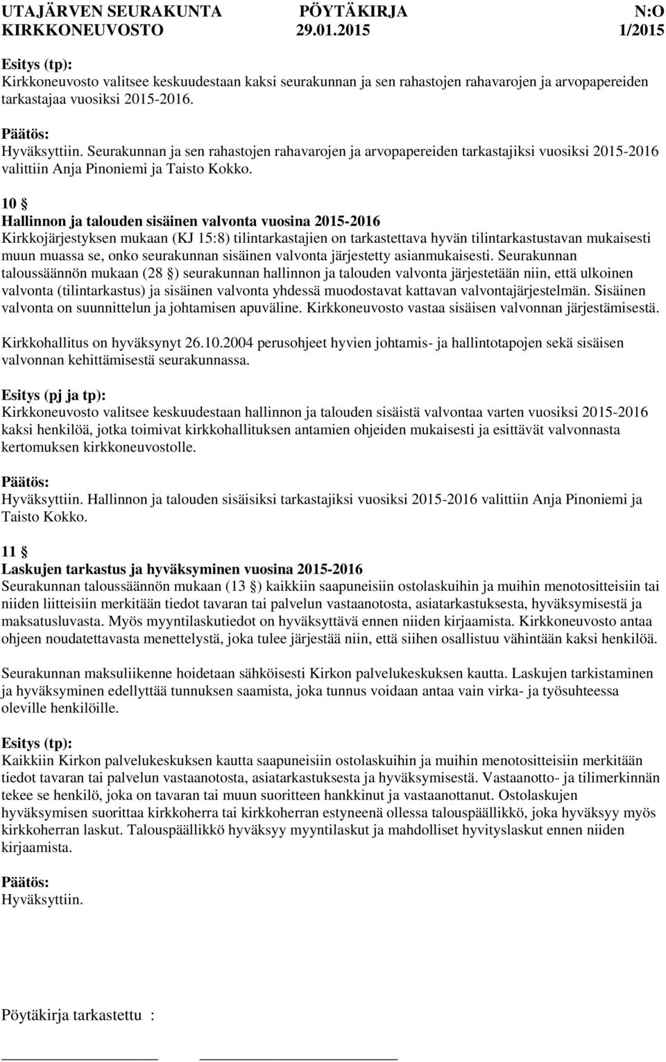 10 Hallinnon ja talouden sisäinen valvonta vuosina 2015-2016 Kirkkojärjestyksen mukaan (KJ 15:8) tilintarkastajien on tarkastettava hyvän tilintarkastustavan mukaisesti muun muassa se, onko