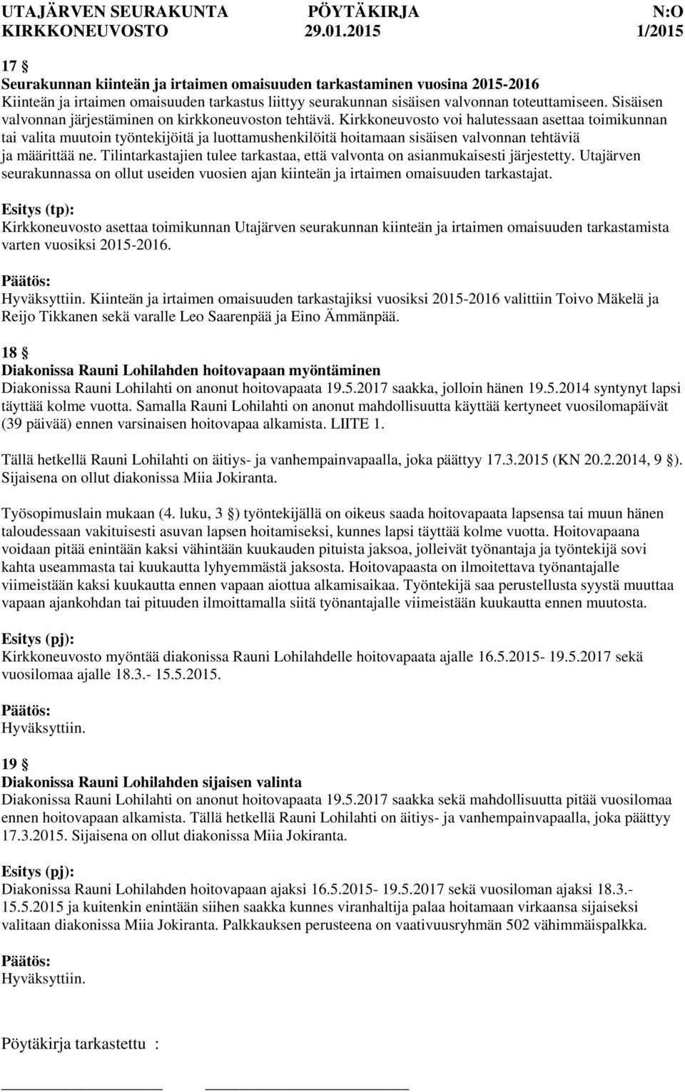 Kirkkoneuvosto voi halutessaan asettaa toimikunnan tai valita muutoin työntekijöitä ja luottamushenkilöitä hoitamaan sisäisen valvonnan tehtäviä ja määrittää ne.