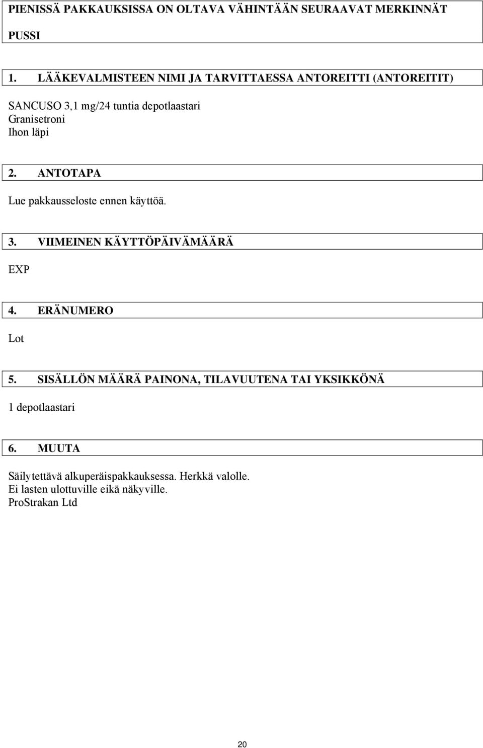 läpi 2. ANTOTAPA Lue pakkausseloste ennen käyttöä. 3. VIIMEINEN KÄYTTÖPÄIVÄMÄÄRÄ EXP 4. ERÄNUMERO Lot 5.