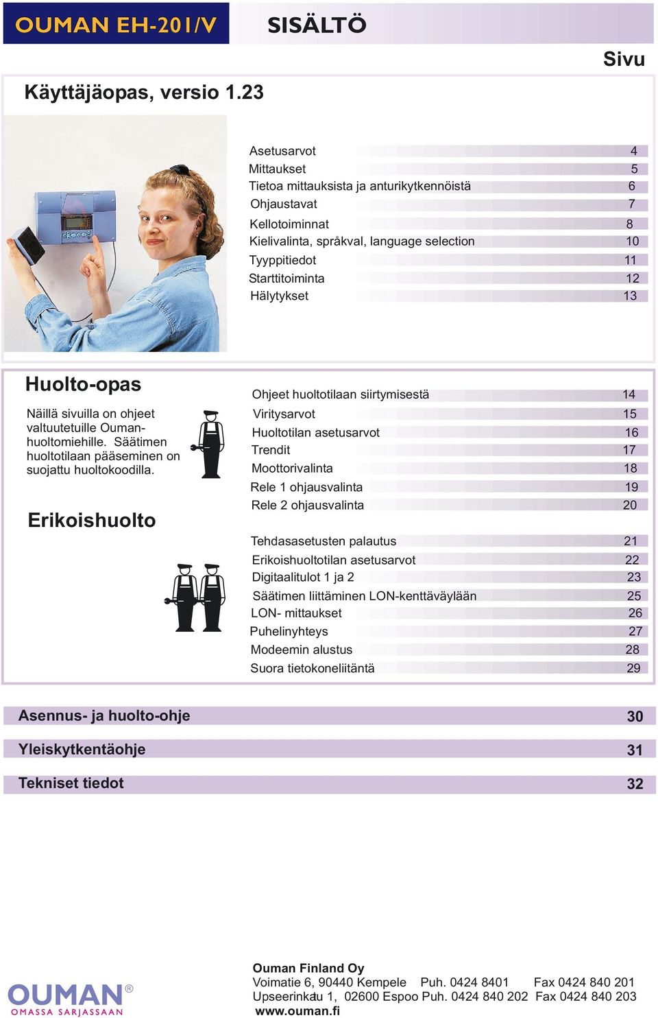 Huolto-opas Näillä sivuilla on ohjeet valtuutetuille Oumanhuoltomiehille. Säätimen huoltotilaan pääseminen on suojattu huoltokoodilla.