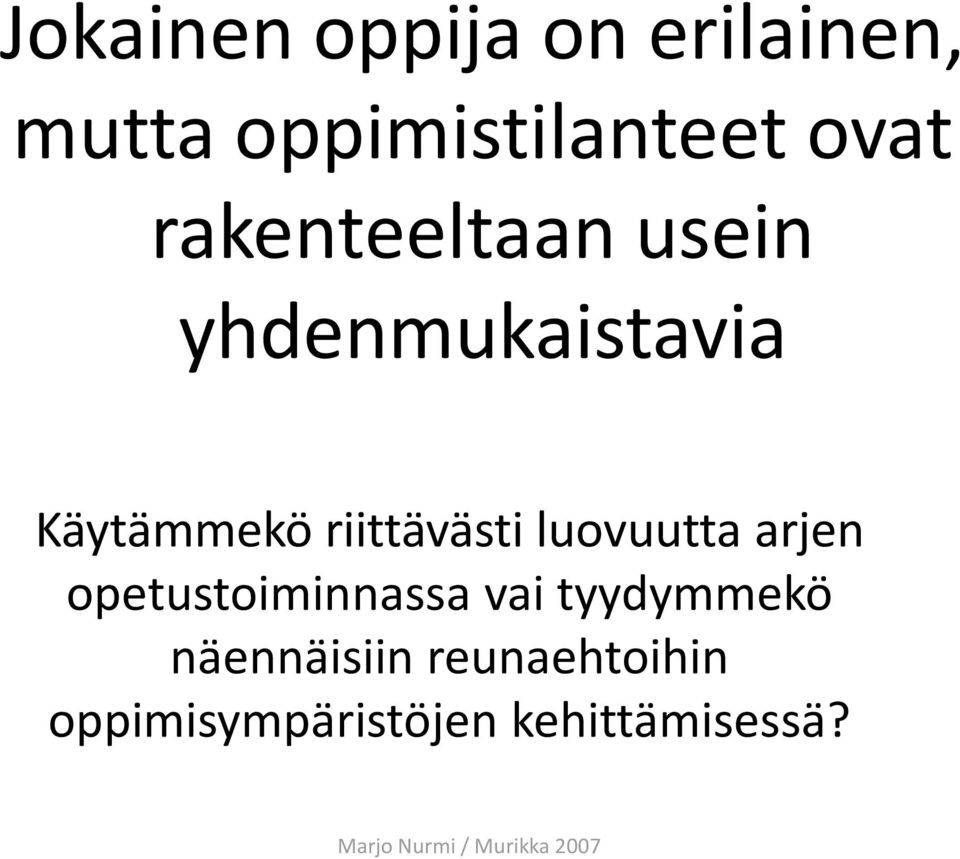 luovuutta arjen opetustoiminnassa vai tyydymmekö näennäisiin