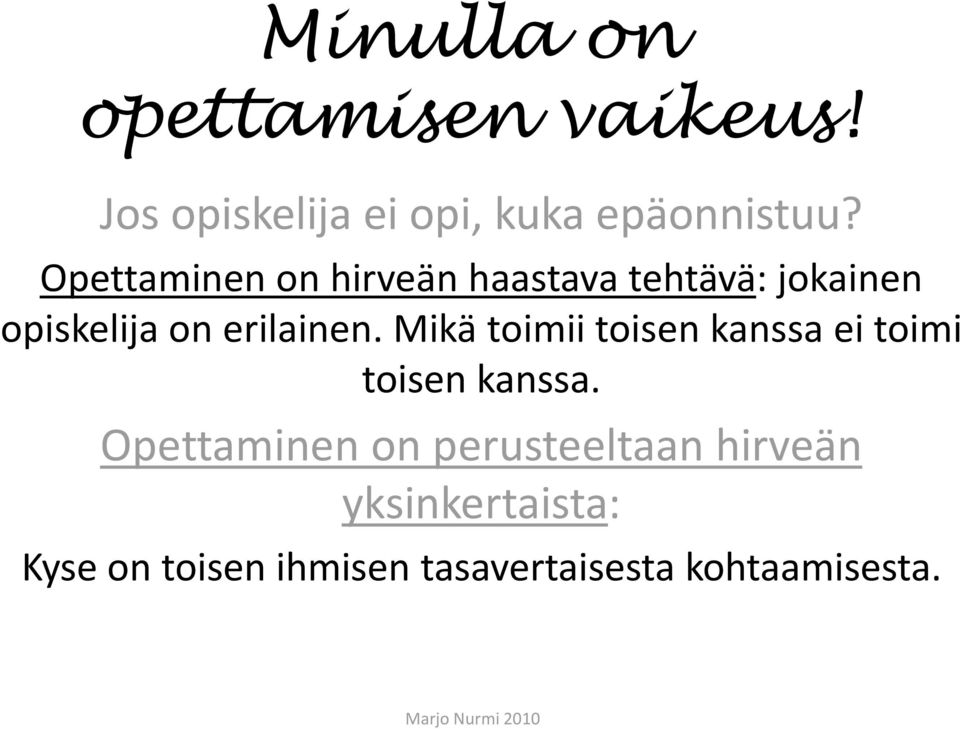 Mikä toimii toisen kanssa ei toimi toisen kanssa.