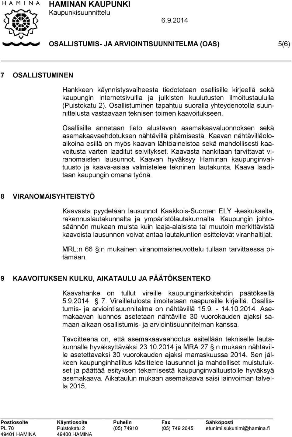 Osallisille annetaan tieto alustavan asemakaavaluonnoksen sekä asemakaavaehdotuksen nähtävillä pitämisestä.