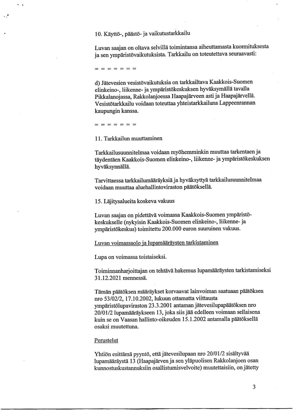 Haapajärveen asti ja Haapajärvellä. Vesistötarkkailu voidaan toteuttaa yhteistarkkailuna Lappeenrannan kaupungin kanssa. 11.