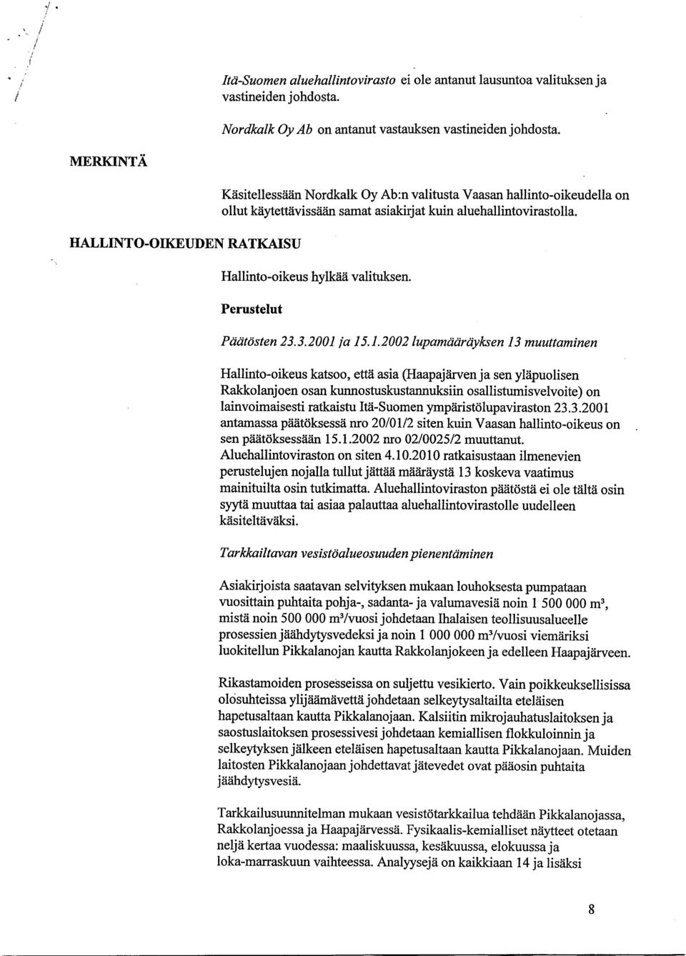 Hallinto-oikeus hylkää valituksen. Perustelut Päätösten 23.3.2001 