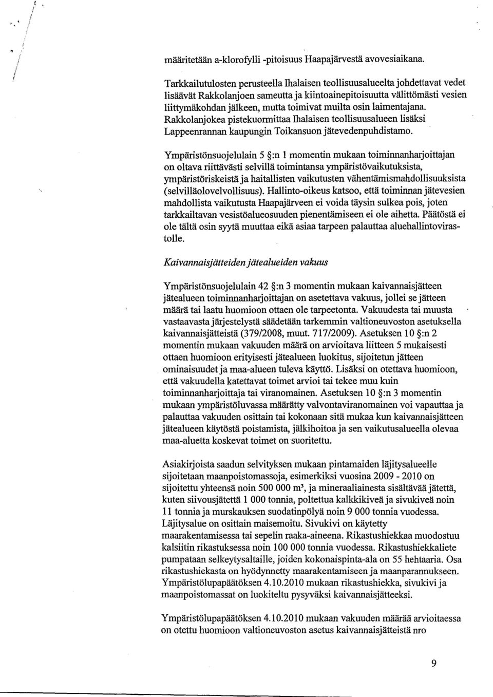 osin laimentajana. Rakkolanjokea pistekuormittaa Ihalaisen teollisuusalueen lisäksi Lappeenrannan kaupungin Toikansuon jätevedenpuhdistamo.