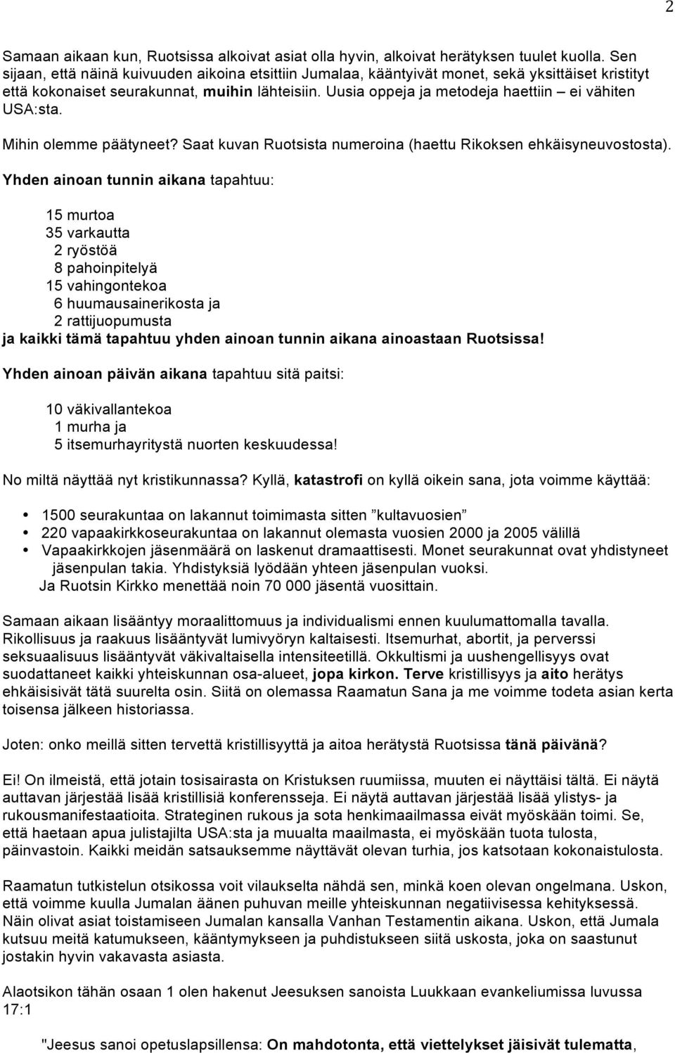 Uusia oppeja ja metodeja haettiin ei vähiten USA:sta. Mihin olemme päätyneet? Saat kuvan Ruotsista numeroina (haettu Rikoksen ehkäisyneuvostosta).