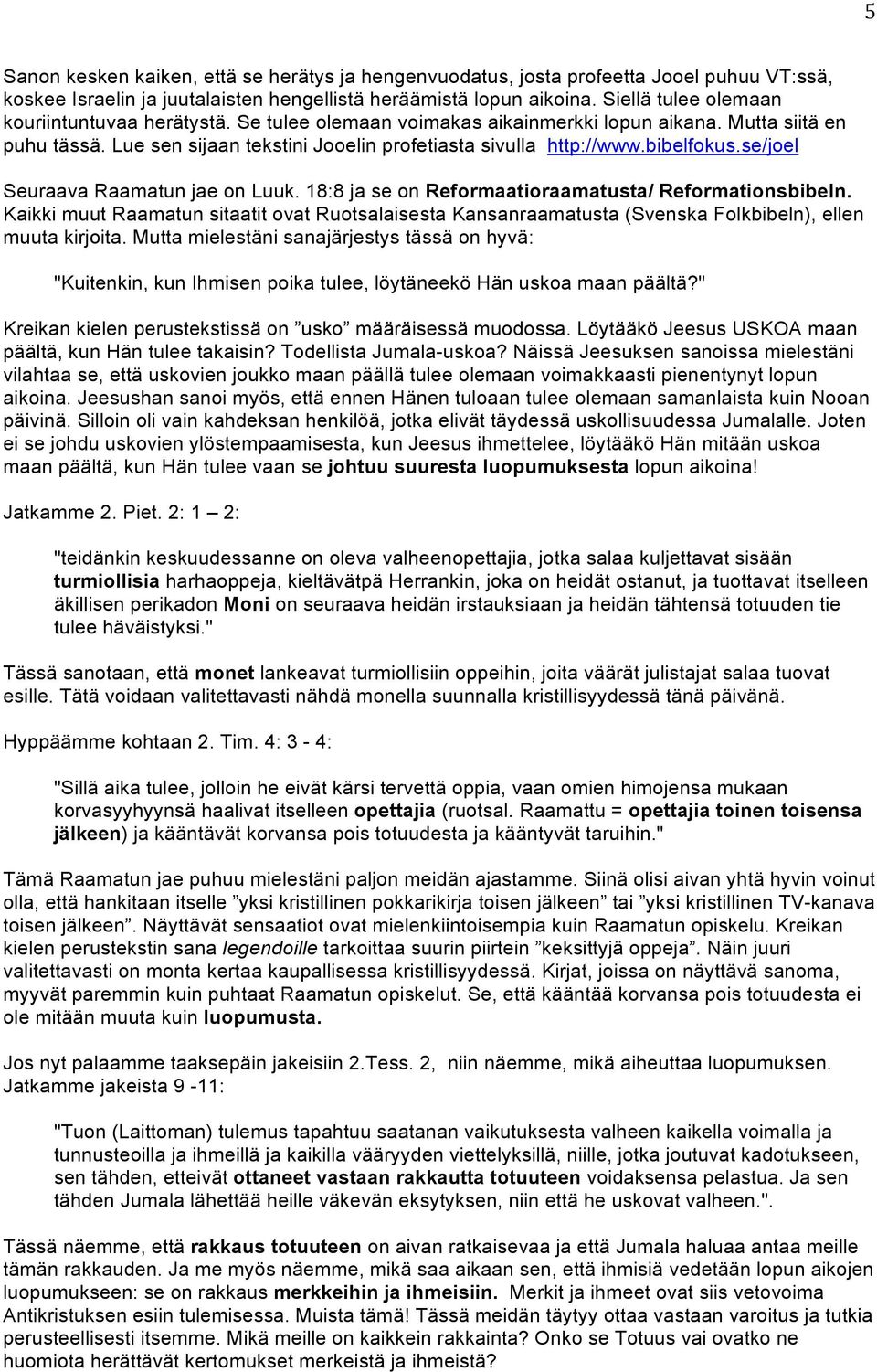 bibelfokus.se/joel Seuraava Raamatun jae on Luuk. 18:8 ja se on Reformaatioraamatusta/ Reformationsbibeln.