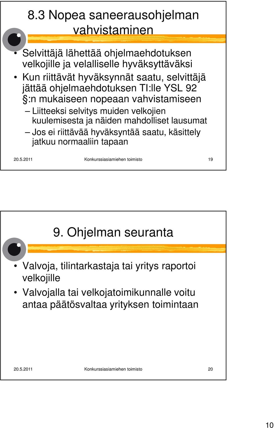 lausumat Jos ei riittävää hyväksyntää saatu, käsittely jatkuu normaaliin tapaan 20.5.2011 Konkurssiasiamiehen toimisto 19 9.