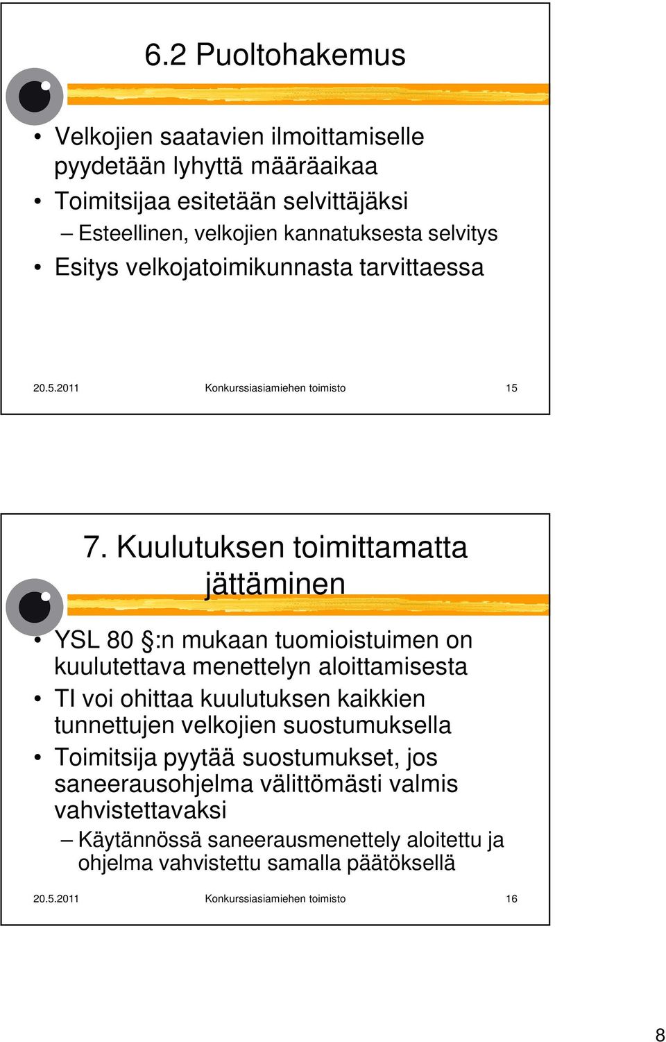 Kuulutuksen toimittamatta jättäminen YSL 80 :n mukaan tuomioistuimen on kuulutettava menettelyn aloittamisesta TI voi ohittaa kuulutuksen kaikkien tunnettujen