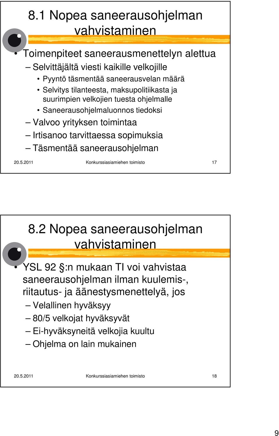 Täsmentää saneerausohjelman 20.5.2011 Konkurssiasiamiehen toimisto 17 8.