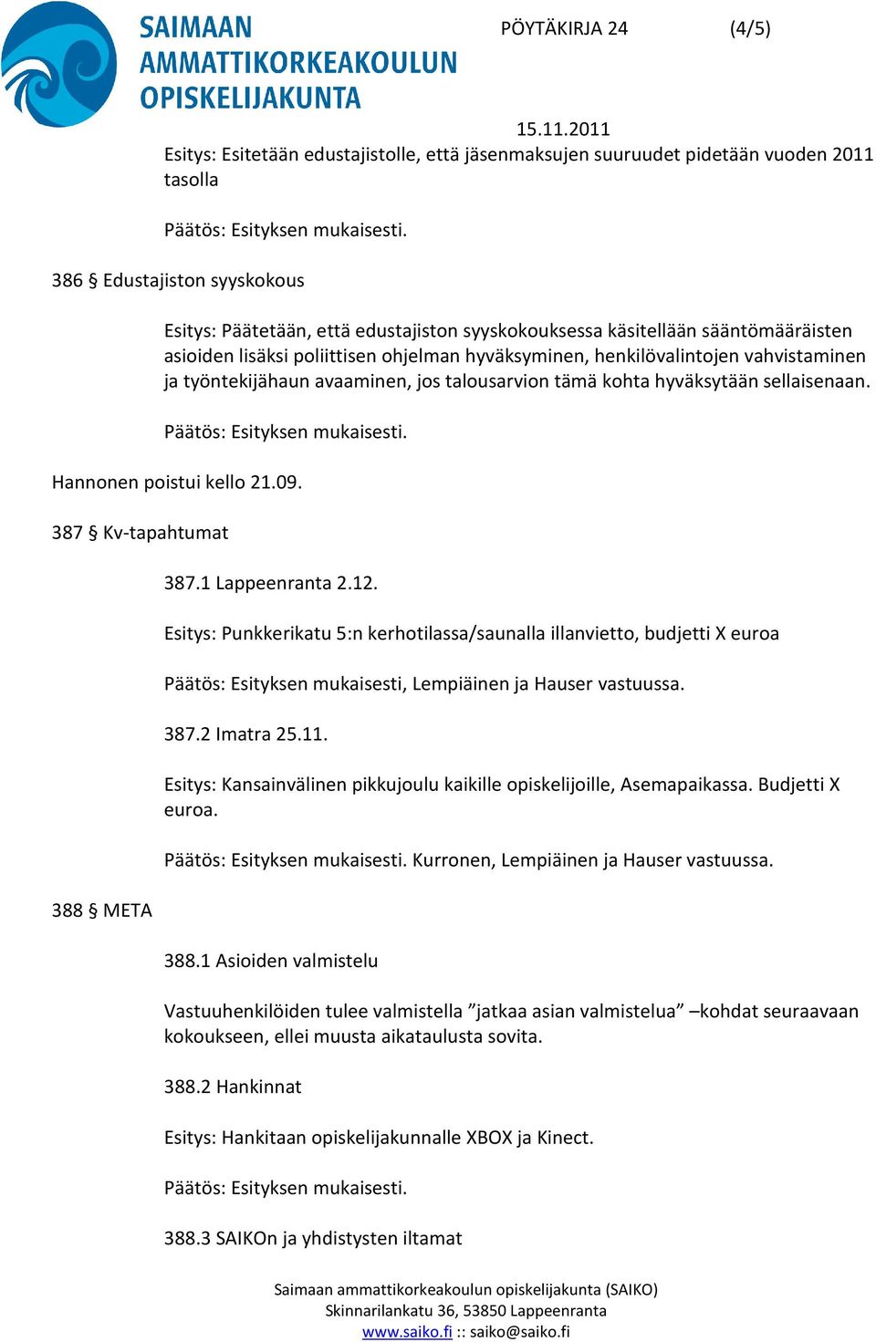 Hannonen poistui kello 21.09. 387 Kv-tapahtumat 388 META 387.1 Lappeenranta 2.12.