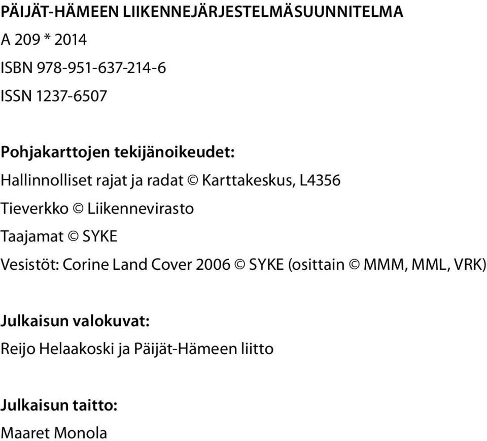 Tieverkko Liikennevirasto Taajamat SYKE Vesistöt: Corine Land Cover 2006 SYKE (osittain MMM,