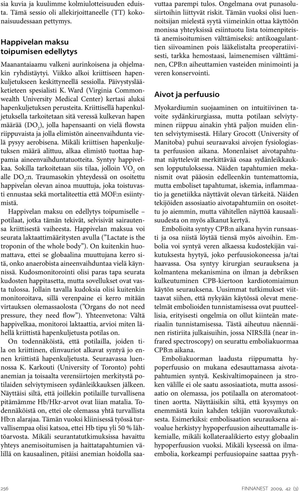 Päivystyslääketieteen spesialisti K. Ward (Virginia Commonwealth University Medical Center) kertasi aluksi hapenkuljetuksen perusteita.