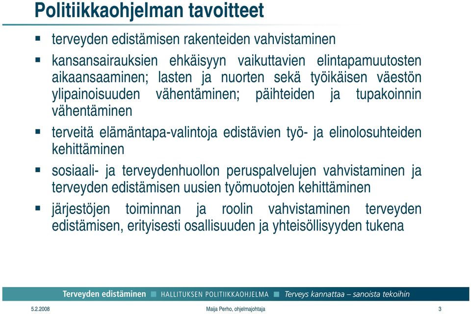 työ- ja elinolosuhteiden kehittäminen sosiaali- ja terveydenhuollon peruspalvelujen vahvistaminen ja terveyden edistämisen uusien työmuotojen kehittäminen