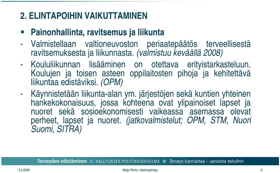 Koulujen ja toisen asteen oppilaitosten pihoja ja kehitettävä liikuntaa edistäviksi. (OPM) - Käynnistetään liikunta-alan ym.