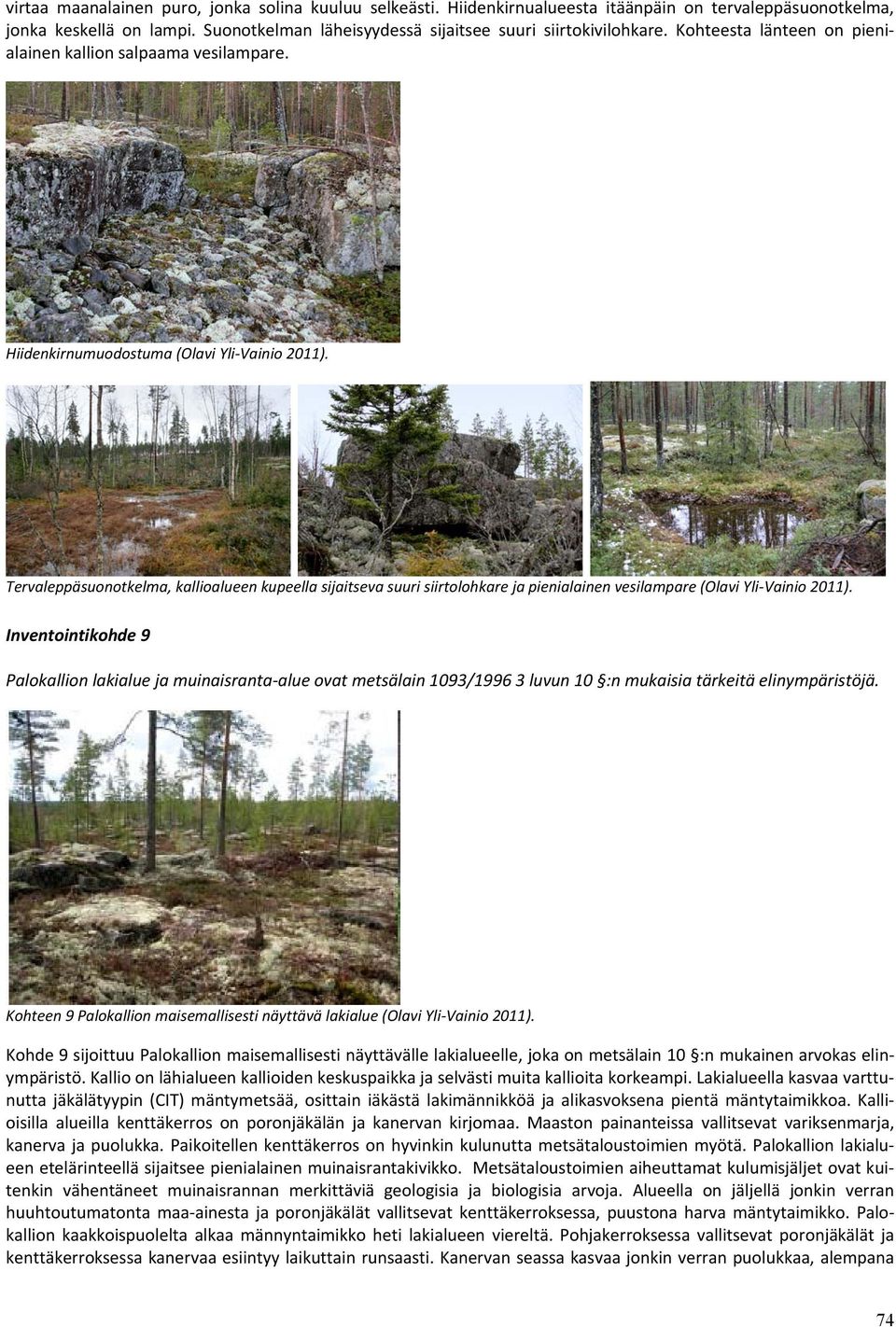 Tervaleppäsuonotkelma, kallioalueen kupeella sijaitseva suuri siirtolohkare ja pienialainen vesilampare (Olavi Yli Vainio 2011).