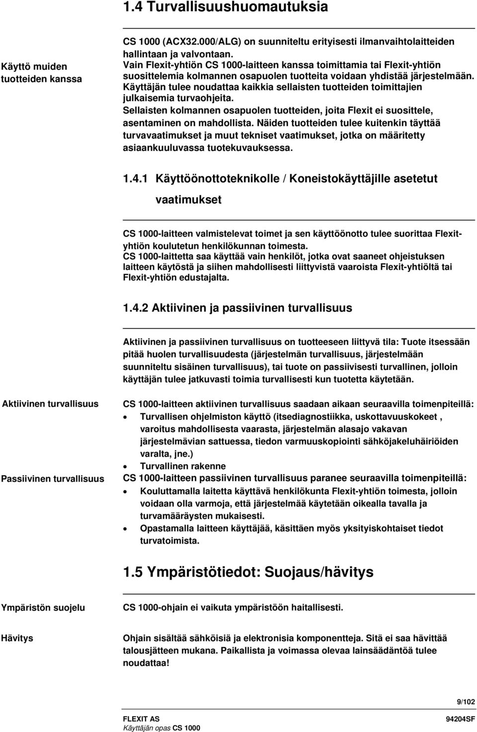 Käyttäjän tulee noudattaa kaikkia sellaisten tuotteiden toimittajien julkaisemia turvaohjeita. Sellaisten kolmannen osapuolen tuotteiden, joita Flexit ei suosittele, asentaminen on mahdollista.