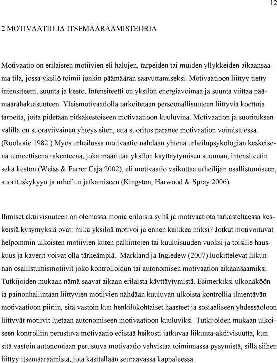 Yleismotivaatiolla tarkoitetaan persoonallisuuteen liittyviä koettuja tarpeita, joita pidetään pitkäkestoiseen motivaatioon kuuluvina.