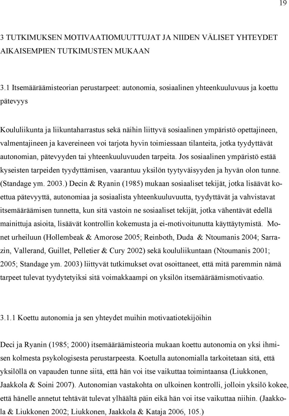 valmentajineen ja kavereineen voi tarjota hyvin toimiessaan tilanteita, jotka tyydyttävät autonomian, pätevyyden tai yhteenkuuluvuuden tarpeita.