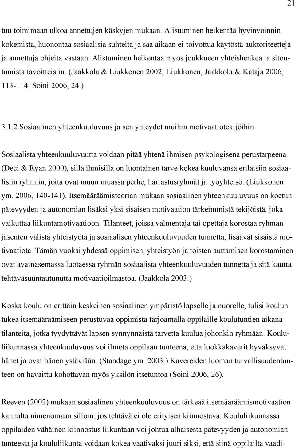 Alistuminen heikentää myös joukkueen yhteishenkeä ja sitoutumista tavoitteisiin. (Jaakkola & Liukkonen 2002; Liukkonen, Jaakkola & Kataja 2006, 11